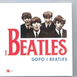 The Beatles - I Beatles Dopo I Beatles ( Italian Release w/ Rare Beatles Solo Unreleased tracks ) front cover