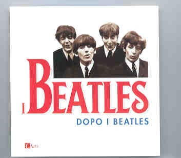 The Beatles – I Beatles Dopo I Beatles ( Italian Release w/ Rare Beatles Solo Unreleased tracks ) front cover The Beatles - I Beatles Dopo I Beatles ( Italian Release w/ Rare Beatles Solo Unreleased tracks ) front cover