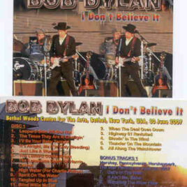 Bob Dylan - I Don't Believe It ( 2 CD set ) ( Bethel , New York , USA , June 30th , 2007 )