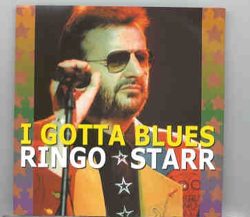 Ringo Starr – I Gotta Blues front cover Ringo Starr - I Gotta Blues front cover