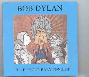 Bob Dylan – I’ll Be Your Baby Tonight ( 2 CD set ) ( Stuttgart , May 8th , 2000 ) front cover Bob Dylan - I'll Be Your Baby Tonight ( 2 CD set ) ( Stuttgart , May 8th , 2000 ) front cover