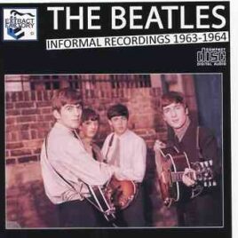 The Beatles - Informal Recordings 1963 - 1964  ( 2011 Extract Factory ) front cover