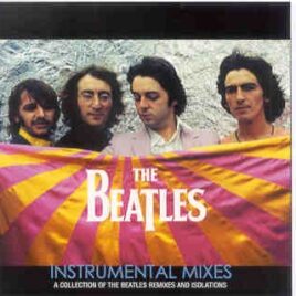 The Beatles - Instrumental Mixes ( 2011 Upgraded Collection Of Beatles Remixes And Isolations ) ( BEATFILE ) front cover