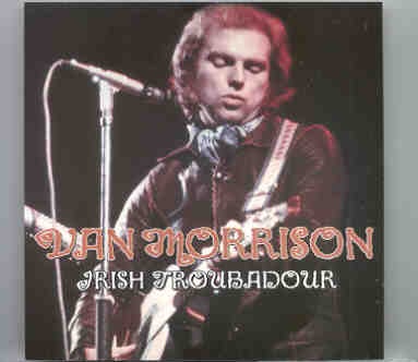 Van Morrison – Irish Troubadour ( 2 CD set ) ( Los Angeles , May 23rd , 1973 Late Show + RTE TV November 9th , 1973 ) front cover Van Morrison - Irish Troubadour ( 2 CD set ) ( Los Angeles , May 23rd , 1973 Late Show + RTE TV November 9th , 1973 ) front cover