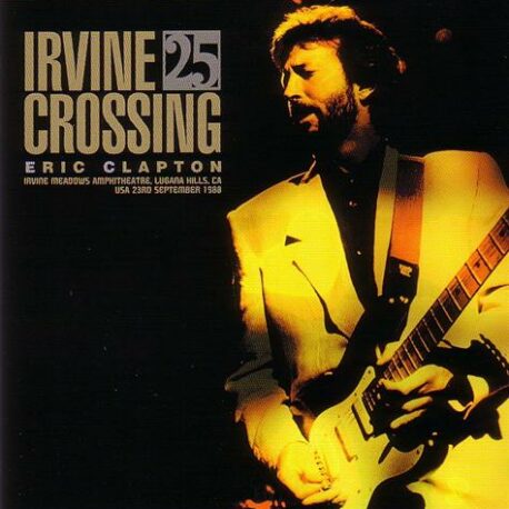 Eric Clapton - Irving Crossing ( 2 CD SET ) ( Irvine Meadows Amp , Lugana Hills , CA , USA , September 23rd , 1988 ) ( Beano )