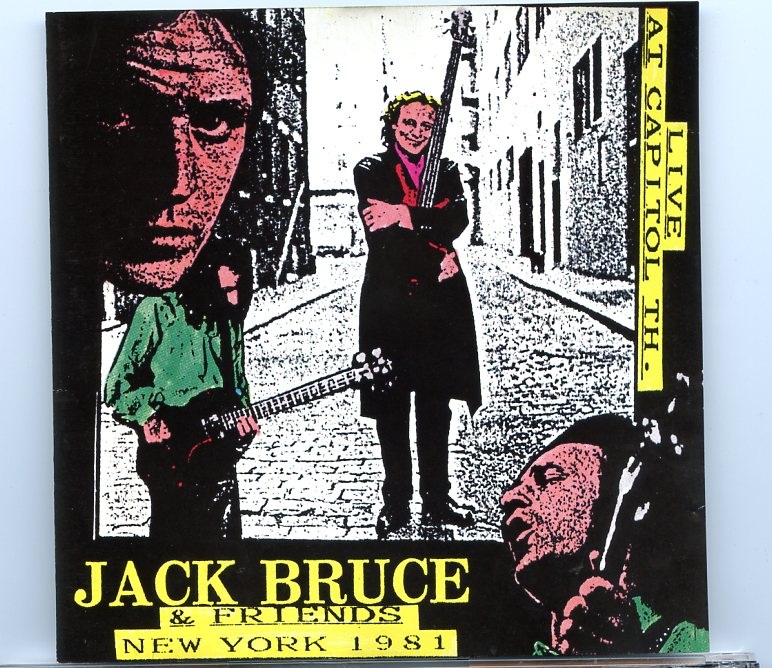 Jack Bruce – Jack Bruce & Friends in New York 1981 ( New York Capitol Theater , December 12th , 1981 ) front cover Jack Bruce - Jack Bruce & Friends in New York 1981 ( New York Capitol Theater , December 12th , 1981 ) front cover
