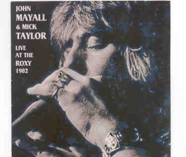 John Mayall – With Mick Taylor Live At The Roxy 1982 ( 2 CD set ) front cover John Mayall - With Mick Taylor Live At The Roxy 1982 ( 2 CD set ) front cover