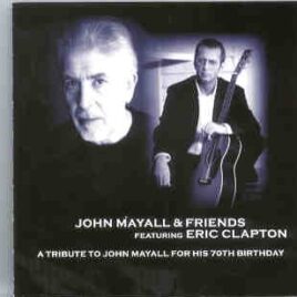 Eric Clapton - John Mayall's 70th Birthday Tribute ( 2 CD set ) ( Liverpool's Kings Dock Arena , July 19th , 2003 ) front cover