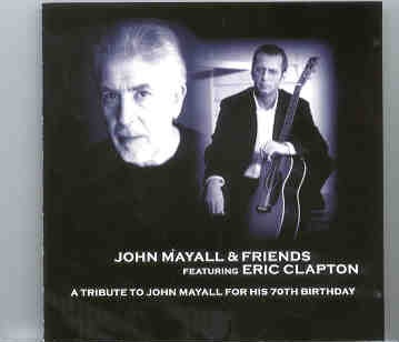 Eric Clapton – John Mayall’s 70th Birthday Tribute ( 2 CD set ) ( Liverpool’s Kings Dock Arena , July 19th , 2003 ) front cover Eric Clapton - John Mayall's 70th Birthday Tribute ( 2 CD set ) ( Liverpool's Kings Dock Arena , July 19th , 2003 ) front cover