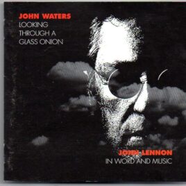 John Waters - Looking Through A Glass Onion ( John Lennon in word and music ) front cover