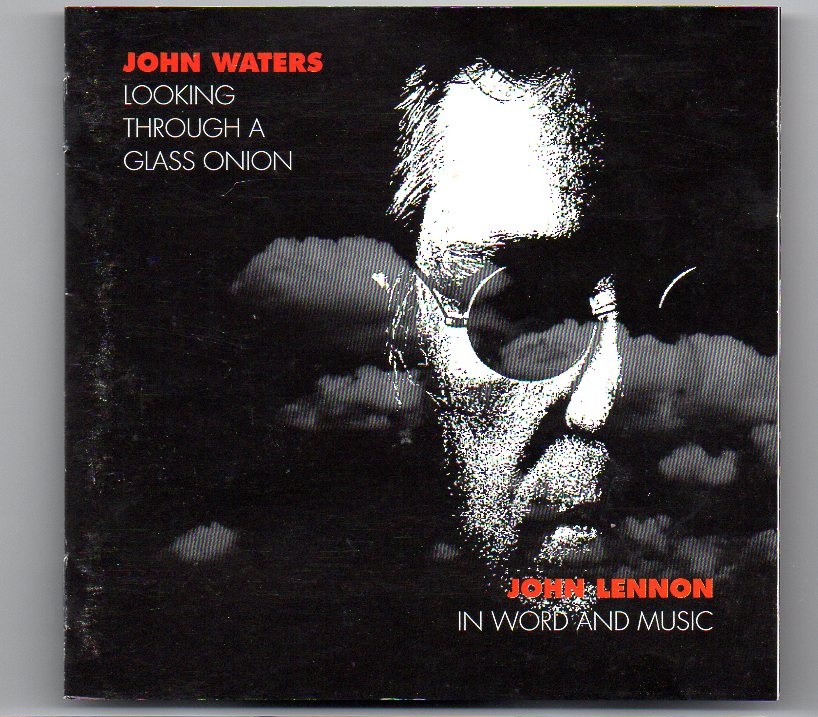 John Waters – Looking Through A Glass Onion ( John Lennon in word and music ) front cover John Waters - Looking Through A Glass Onion ( John Lennon in word and music ) front cover
