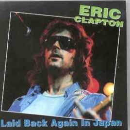 Eric Clapton - Laid Back Again In Japan ( 2 CD set ) ( Budokan , Tokyo , Japan , 11-01-1975 ) front cover