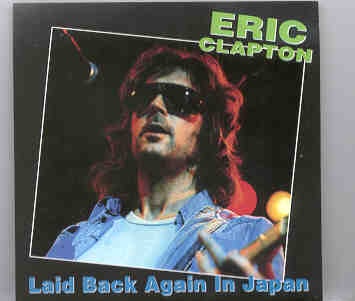 Eric Clapton – Laid Back Again In Japan ( 2 CD set ) ( Budokan , Tokyo , Japan , 11-01-1975 ) front cover Eric Clapton - Laid Back Again In Japan ( 2 CD set ) ( Budokan , Tokyo , Japan , 11-01-1975 ) front cover