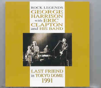 Eric Clapton – Last Friend In Tokyo Dome ( W / G. Harrison , Dec 15th , 1991 ) ( 2 CD set ) front cover Eric Clapton - Last Friend In Tokyo Dome ( W / G. Harrison , Dec 15th , 1991 ) ( 2 CD set ) front cover