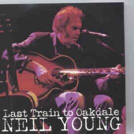 Neil Young / CSNY - Last Train To Oakdale ( 2 CD set ) ( Willington , Connecticut , April 25th , 1999 plus Bonustracks ) front cover