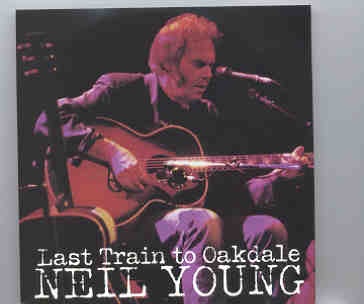 Neil Young / CSNY – Last Train To Oakdale ( 2 CD set ) ( Willington , Connecticut , April 25th , 1999 plus Bonustracks ) front cover Neil Young / CSNY - Last Train To Oakdale ( 2 CD set ) ( Willington , Connecticut , April 25th , 1999 plus Bonustracks ) front cover