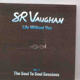 Stevie Ray Vaughan - Life Without You ( Soul To Soul Sessions ) Vol. 1  ( New York , USA , 1985 ) front cover