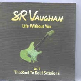 Stevie Ray Vaughan - Life Without You ( Soul To Soul Sessions ) Vol. 2  ( New York , USA , 1985 ) front cover