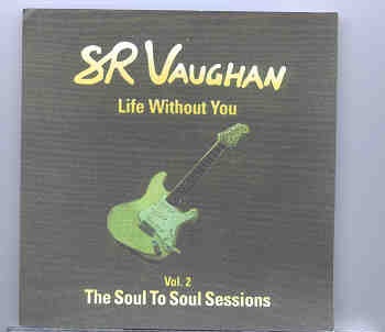 Stevie Ray Vaughan – Life Without You ( Soul To Soul Sessions ) Vol. 2 ( New York , USA , 1985 ) front cover Stevie Ray Vaughan - Life Without You ( Soul To Soul Sessions ) Vol. 2 ( New York , USA , 1985 ) front cover
