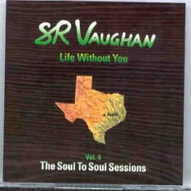 Stevie Ray Vaughan - Life Without You ( Soul To Soul Sessions ) Vol. 4  ( New York , USA , 1985 ) front cover