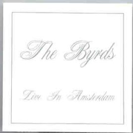 The Byrds - Live In Amsterdam ( 2 CD set )  ( Swingin' Pig Recs. ) front cover