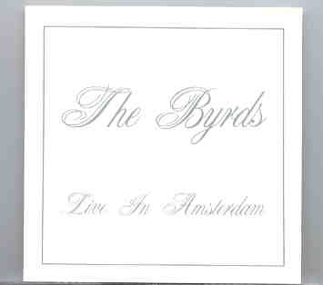 The Byrds – Live In Amsterdam ( 2 CD set ) ( Swingin’ Pig Recs. ) front cover The Byrds - Live In Amsterdam ( 2 CD set ) ( Swingin' Pig Recs. ) front cover