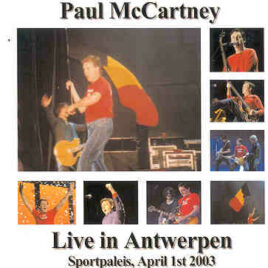 Paul McCartney - Live In Antwerpen 2003 ( 2 CD set ) ( Sportspalais , Antwerpen , Belgium , April 1st , 2003 )