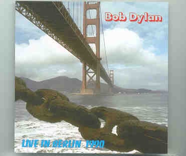 Bob Dylan – Live In Berlin 1990 ( Berlin ICC , July 5th , 1990 ) front cover Bob Dylan - Live In Berlin 1990 ( Berlin ICC , July 5th , 1990 ) front cover