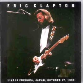Eric Clapton - Live In Fukuoka , Japan  ( 2 CD set ) ( October 17th , 1993 ) front cover