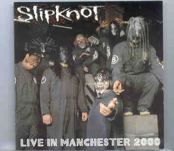 Slipknot – Live In Manchester 2000 ( Manchester , UK , February 29th , 2000 ) front cover Slipknot - Live In Manchester 2000 ( Manchester , UK , February 29th , 2000 ) front cover