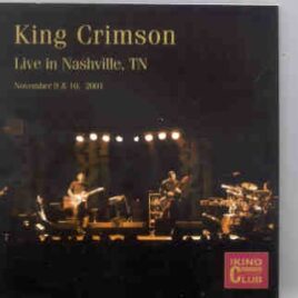 King Crimson - Live in Nashville Tennessee  ( November 9th & 10th , 2001 ) front cover