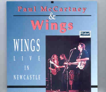 Paul McCartney – Wings Live In Newcastle ( Mistral ) front cover Paul McCartney - Wings Live In Newcastle ( Mistral ) front cover