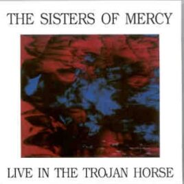 The Sisters Of Mercy - Live In The Trojan Horse ( Swingin' Pig )  ( Live at The Hague , Netherlands , May 26th , 1985 ) front cover