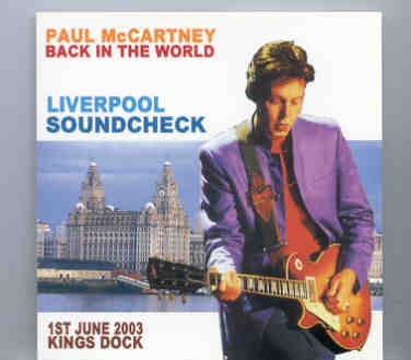 Paul McCartney – Liverpool Soundcheck ( June 1st , 2003 Scheck at Kings Dock plus bonus at Dockland Arena )( Piccadilly Circus ) front cover Paul McCartney - Liverpool Soundcheck ( June 1st , 2003 Scheck at Kings Dock plus bonus at Dockland Arena )( Piccadilly Circus ) front cover