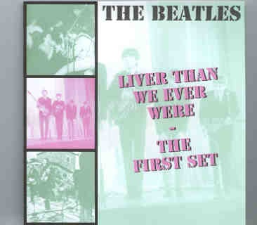 The Beatles – Liver Than We Ever Were ( The First Set ) ( Silent Sea ) front cover The Beatles - Liver Than We Ever Were ( The First Set ) ( Silent Sea ) front cover