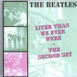 The Beatles - Liver Than We Ever Were ( The Second Set ) ( Silent Sea ) front cover