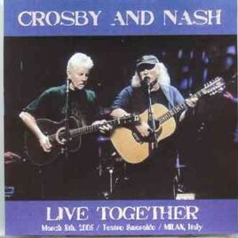 Neil Young / CSNY - Live Together ( 2 CD ) ( CROSBY & NASH Live at Teatro Smeraldo , Milan , Italy , March 8th , 2005 ) front cover