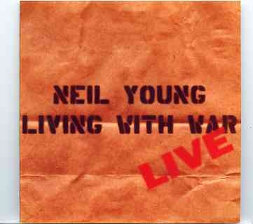 Neil Young / CSNY – Living With War Live ( Los Angeles & Fresno , California 2006 , plus Bonustracks , New Jersey 2006 ) front cover Neil Young / CSNY - Living With War Live ( Los Angeles & Fresno , California 2006 , plus Bonustracks , New Jersey 2006 ) front cover