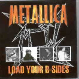 Metallica - Load Your B-Sides ( Live 1995-1996 at Sausalito , Castle Donnington & Irvine Meadows ) front cover