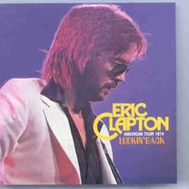 Eric Clapton - Looking Back ( 2 CD set ) ( Live at Maple Leaf Garden , Toronto , Canada , October 2nd , 1974 ) front cover