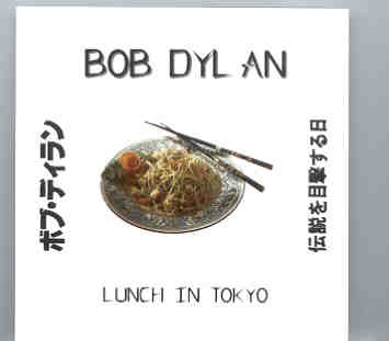 Bob Dylan – Lunch In Tokyo ( 2 CD SET )( Tokyo , Japan , February 20th , 1994 ) front cover Bob Dylan - Lunch In Tokyo ( 2 CD SET )( Tokyo , Japan , February 20th , 1994 ) front cover