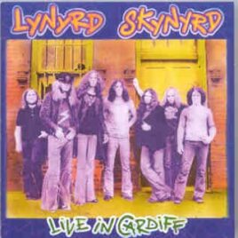 Lynyrd Skynyrd - Live In Cardiff  ( Cardiff , Wales , UK , October 9th , 1976 ) front cover