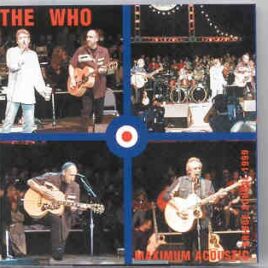 The Who - Maximum Acoustic ( Bridge School , Mountain View ,Oct 30th , 1999 plus bonustracks Oct 31st , 1999) front cover