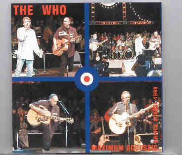 The Who – Maximum Acoustic ( Bridge School , Mountain View ,Oct 30th , 1999 plus bonustracks Oct 31st , 1999) front cover The Who - Maximum Acoustic ( Bridge School , Mountain View ,Oct 30th , 1999 plus bonustracks Oct 31st , 1999) front cover
