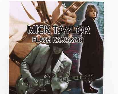 Mick Taylor – Flash Kawasaki ( Live at Club Citta , Kawasaki , Japan , July 8th , 1989 ) front cover Mick Taylor - Flash Kawasaki ( Live at Club Citta , Kawasaki , Japan , July 8th , 1989 ) front cover