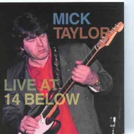 Mick Taylor - Live At 14 Below ( Live in Santa Monica , California , USA , February 1st , 1995 ) front cover