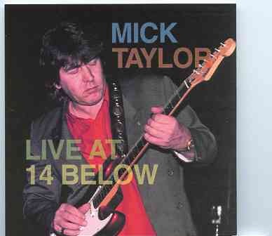 Mick Taylor – Live At 14 Below ( Live in Santa Monica , California , USA , February 1st , 1995 ) front cover Mick Taylor - Live At 14 Below ( Live in Santa Monica , California , USA , February 1st , 1995 ) front cover