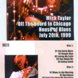 Mick Taylor - Off The Board In Chicago House Of Blues July 20th , 1999 ( 2 CD set )