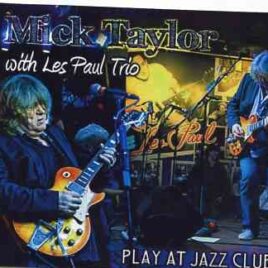 Mick Taylor - Play At Jazz Club ( W / Les Paul Trio )( 2 CD + 1 DVD SET )( Iridium Jazz Club , New York , USA , May 12th , 2012) front cover