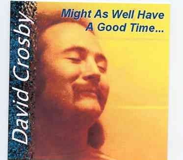 Neil Young / CSNY – Might As Well Have A Good Time ( DAVID CROSBY Unreleased Album Recorded April/May 1981 , on CD ) front cover Neil Young / CSNY - Might As Well Have A Good Time ( DAVID CROSBY Unreleased Album Recorded April/May 1981 , on CD ) front cover